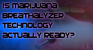 Marijuana Breathalyzer Technology is Here...or Is It?