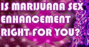 Marijuana Sex Enhancement is Real but is it For You?